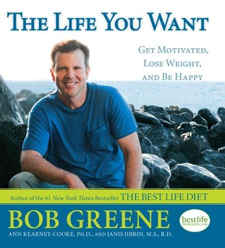 The Life You Want: Get Motivated, Lose Weight, and Be Happy