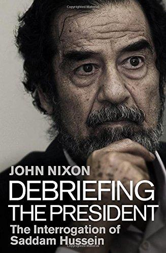 Debriefing the President: The Interrogation of Saddam Hussein