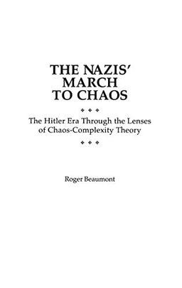 The Nazis' March to Chaos: The Hitler Era Through the Lenses of Chaos-Complexity Theory