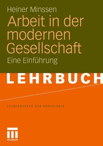 Arbeit in der modernen Gesellschaft: Eine Einführung (Studientexte zur Soziologie)