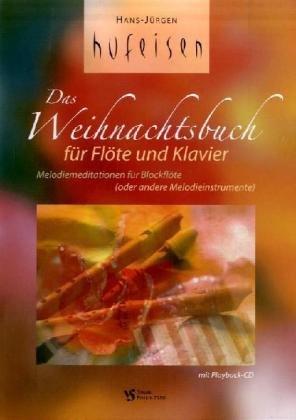 Das Weihnachtsbuch für Flöte und Klavier: Melodiemeditationen für Blockflöte (oder andere Melodieinstrumente)