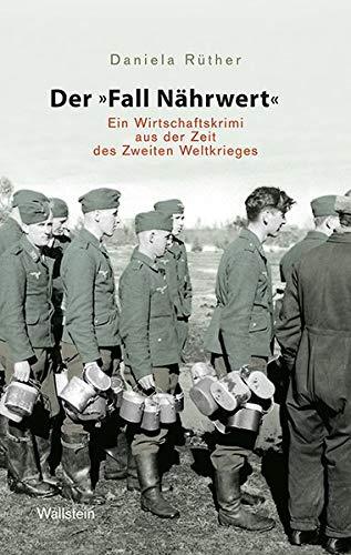 Der „Fall Nährwert“: Ein Wirtschaftskrimi aus der Zeit des Zweiten Weltkriegs