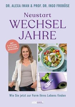 Neustart Wechseljahre: Wie Sie jetzt zur Form Ihres Lebens finden. Mit 4-Stufen-Plan zum Abnehmen