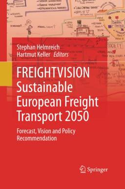 FREIGHTVISION - Sustainable European Freight Transport 2050: Forecast, Vision and Policy Recommendation