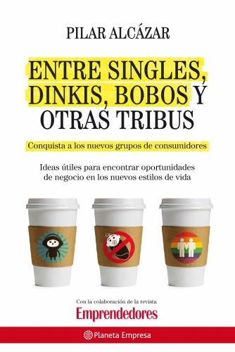 Entre singles, dinkis, bobos y otras tribus : conquista a los nuevos grupos de consumidores (Planeta Empresa)