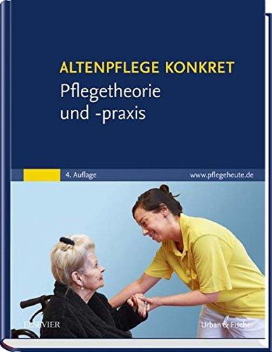 Altenpflege konkret Pflegetheorie und -praxis