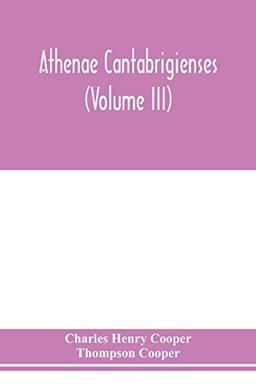 Athenae cantabrigienses (Volume III)