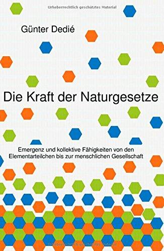 Die Kraft der Naturgesetze: Emergenz und kollektive Fähigkeiten von den Elementarteilchen bis zur menschlichen Gesellschaft