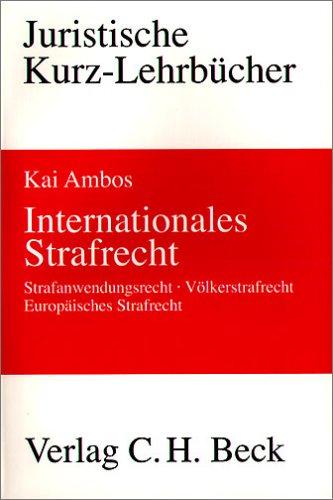 Internationales Strafrecht. Strafanwendungsrecht. Völkerstrafrecht. Europäisches Strafrecht