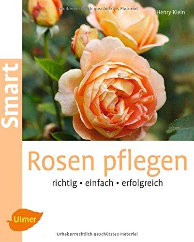 Rosen pflegen: Richtig, einfach, erfolgreich (Smart Gartenbuch)