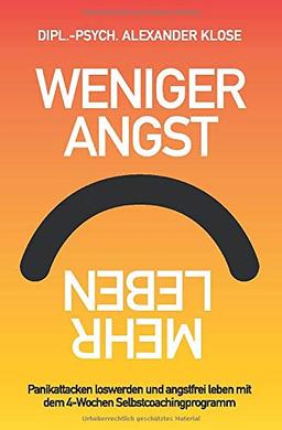 Weniger Angst, mehr Leben: Panikattacken loswerden und angstfrei leben mit dem 4-Wochen Selbstcoachingprogramm.