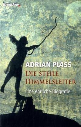 Die steile Himmelsleiter: Eine ehrliche Biografie