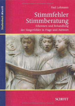 Stimmfehler - Stimmberatung: Erkennen und Behandlung der Sängerfehler in Frage und Antwort (Studienbuch Musik)