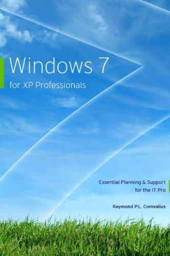 Windows 7 for XP Professionals: Essential Planning & Support for the IT Pro: essential Planning and Support for the IT Pro