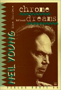 Chrome Dreams. Neil Young - Eine Karriere