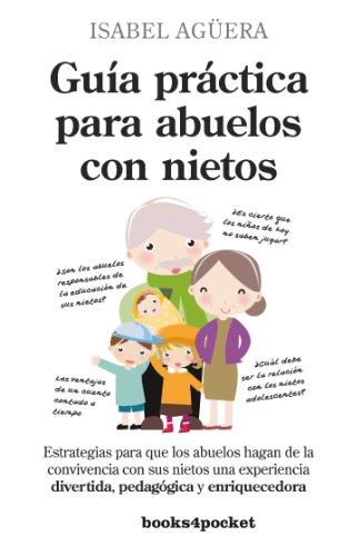 Guia Practica Para Abuelos Con Nietos (Ensayo y Divulgación, Band 312)