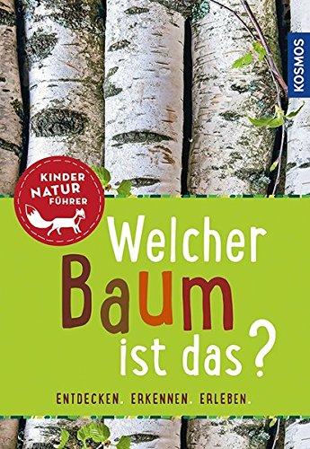 Welcher Baum ist das? Kindernaturführer: entdecken, erkennen, erleben