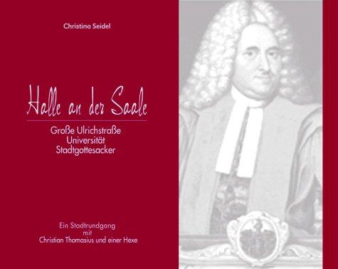 Halle an der Saale. Große Ulrichstraße - Universität - Stadtgottesacker: Ein Stadtrundgang mit Christian Thomasius und einer Hexe