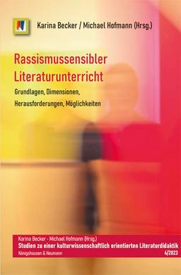 Rassismussensibler Literaturunterricht: Grundlagen, Dimensionen, Herausforderungen, Möglichkeiten (Studien zu einer kulturwissenschaftlich orientierten Literaturdidaktik)