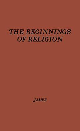 The Beginnings of Religion: An Introductory and Scientific Study