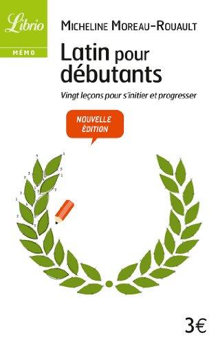 Latin pour débutants : vingt leçons pour s'initier et progresser