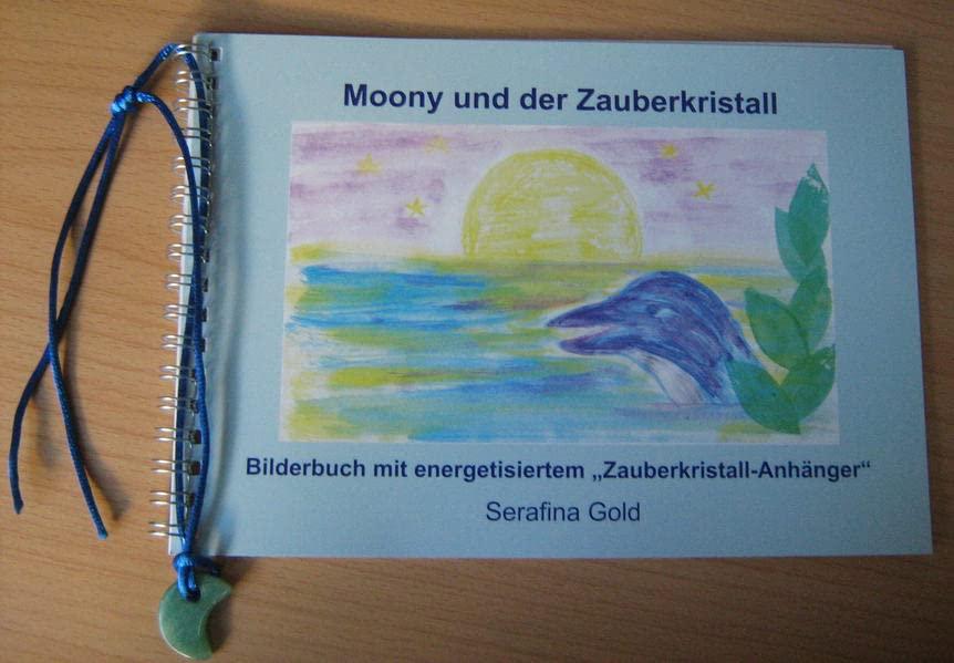 Moony und der Zauberkristall: Bilderbuch mit energetisiertem „Zauberkristall-Anhänger“