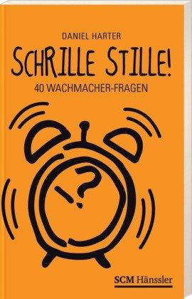 Schrille Stille: 40 Wachmacher-Fragen