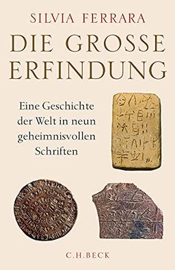 Die große Erfindung: Eine Geschichte der Welt in neun geheimnisvollen Schriften