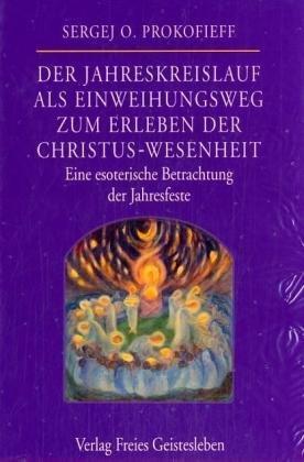 Der Jahreskreislauf als Einweihungsweg zum Erleben der Christus-Wesenheit. Eine esoterische Betrachtung der Jahresfeste