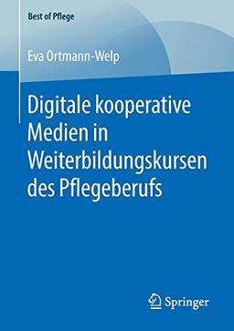 Digitale kooperative Medien in Weiterbildungskursen des Pflegeberufs (Best of Pflege)