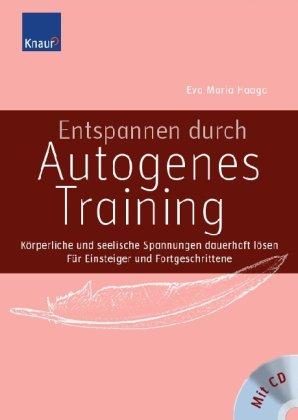 Entspannen durch Autogenes Training (mit Audio-CD): Körperliche und seelische Spannungen dauerhaft lösen. Für Einsteiger und Fortgeschrittene