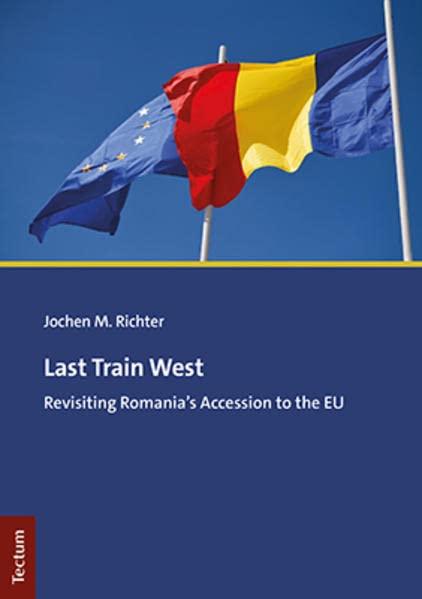 Last Train West: Revisiting Romania’s Accession to the EU