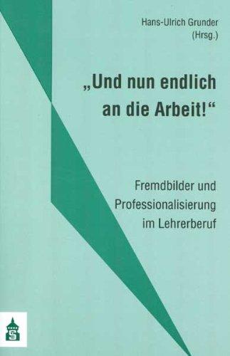 "Und nun endlich an die Arbeit!": Fremdbilder und Professionalisierung im Lehrerberuf