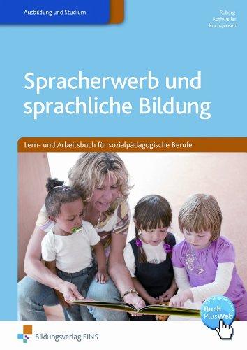 Spracherwerb und sprachliche Bildung. Lern- und Arbeitsbuch für sozialpädagogische Berufe. Arbeitsbuch