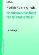 Nachbarrechtsfibel für Niedersachsen: Eine Einführung für Grundeigentümer in das Niedersächsische Nachbarrecht mit einem Anhang der wichtigsten Rechtsvorschriften