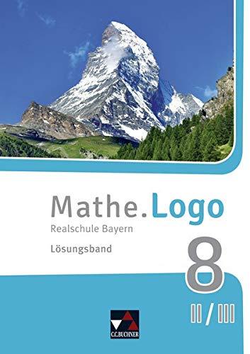 Mathe.Logo – Bayern - neu / Realschule Bayern: Mathe.Logo – Bayern - neu / Mathe.Logo Bayern LB 8 II/III – neu: Realschule Bayern