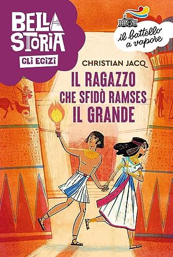 Bella storia. Gli Egizi. Il ragazzo che sfidò Ramses il Grande (Il battello a vapore. Serie arancio)