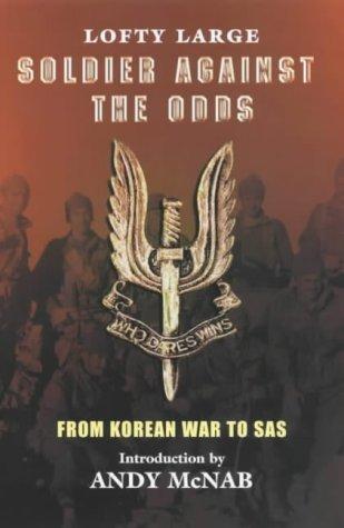 Soldier Against The Odds: From Korean War to SAS: From Infantry to SAS