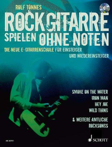 Rockgitarre spielen ohne Noten: Die neue E-Gitarrenschule für Einsteiger und Wiedereinsteiger. E-Gitarre. Ausgabe mit CD.