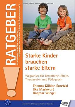 Starke Kinder brauchen starke Eltern: Wegweiser für Betroffene, Eltern, Therapeuten und Pädagogen (Ratgeber für Angehörige, Betroffene und Fachleute)