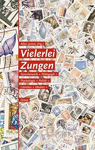 Vielerlei Zungen: Mehrsprachigkeit - Spracherwerb - Pädagogik - Psychologie - Politik - Literatur - Medien