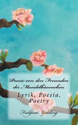 Poesie von den Freunden der Mandelbäumchen: Lyrik, Poesía, Poetry