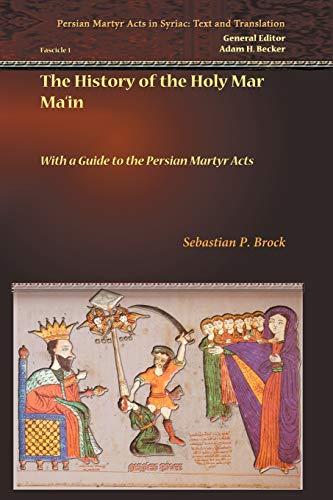 The History of the Holy Mar Ma'in: With a Guide to the Persian Martyr Acts (Persian Martyr Acts in Syriac - Text and Translation, Band 1)