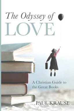 The Odyssey of Love: A Christian Guide to the Great Books