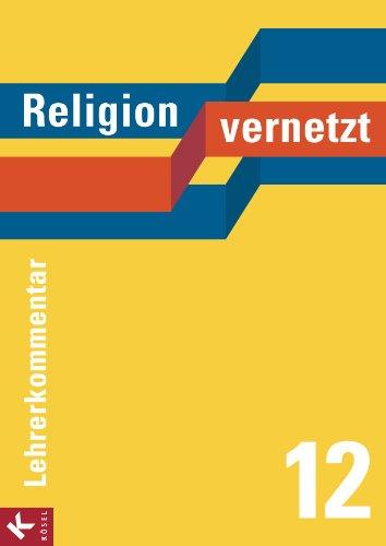 Religion vernetzt Band 12 Lehrerkommentar: Unterrichtswerk für katholische Religionslehre an Gymnasien