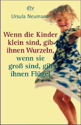 Wenn die Kinder klein sind, gib ihnen Wurzeln, wenn sie groß sind, gib ihnen Flügel