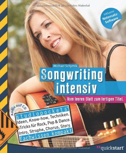 Songwriting intensiv: Vom leeren Blatt zum fertigen Titel (mit CD)