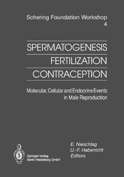 Spermatogenesis ― Fertilization ― Contraception: Molecular, Cellular and Endocrine Events in Male Reproduction (Ernst Schering Foundation Symposium Proceedings, Band 4)