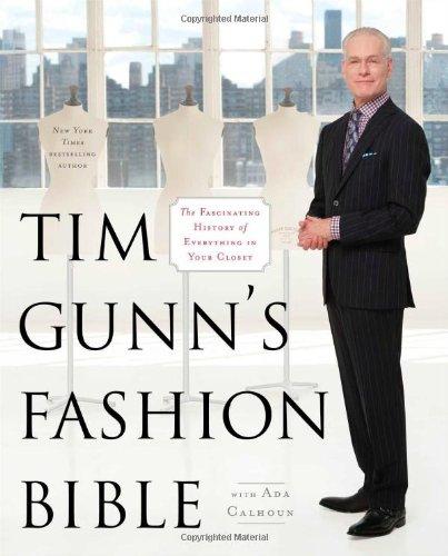 Tim Gunn's Fashion Bible: The Fascinating History of Everything in Your Closet