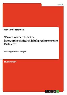 Warum wählen Arbeiter überdurchschnittlich häufig rechtsextreme Parteien?: Eine vergleichende Analyse